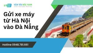 Dịch vụ gửi xe máy từ Hà Nội vào Đà Nẵng uy tín hàng đầu thương hiệu Vận tải Bắc Nam